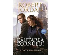 In cautarea Cornului. Seria Roata timpului Vol.2 - Robert Jordan, Editie in limba romana