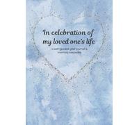 In Celebration of My Loved One's Life - Grief Journal & Memory Keepsake For Navigating Through Loss, Memorial Gifts for Loss, Bereavement, Sorry For Your Loss Gifts