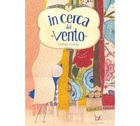 In cerca del vento. Ediz. illustrata