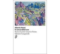 In cerca della luce. Storie di artisti venuti in Ticino