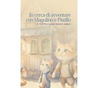 In cerca di avventure con Magulino e Pistillo: e tutti i loro nuovi amici: 5