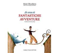 In cerca di fantastiche avventure. Ediz. illustrata