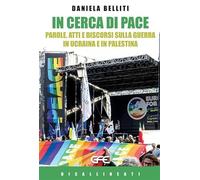 In cerca di pace. Parole, atti e discorsi sulla guerra in Ucraina e Palestina