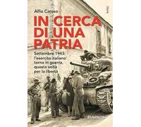 In cerca di una patria. Settembre 1943: l’esercito italiano torna in guerra, questa volta per la libertà