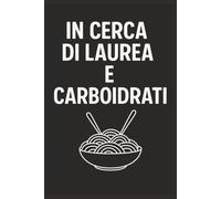 In cercasi di laurea e carboidrati: Quaderno a Righe per un Collega, Amico, Amica, Studente Universitario | Idea Regalo da Ufficio, Università: quaderno divertente studente università