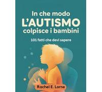 In che modo l'autismo colpisce i bambini: 101 fatti che devi sapere