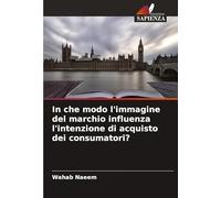 In che modo l'immagine del marchio influenza l'intenzione di acquisto dei consumatori?