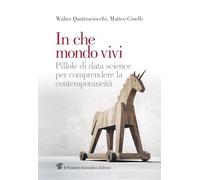 In che mondo vivi. Pillole di data science per comprendere la contemporaneità