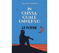 In chissà quale universo di Luciano Proietti, 2019, Youcanprint