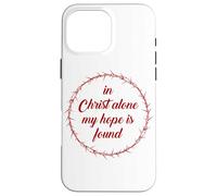 In Christ Alone, My Hope is Found - Passover Easter Thorns Custodia per iPhone 16 Pro Max