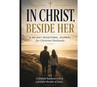 In Christ, Beside Her: A 40-Day Devotional Journal for Christian Husbands | Leadership, Faithfulness, Serving, Loving | What God Calls A Faithful Husband