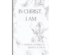 In Christ, I Am: A Journal of Biblical Identity & Truth: 50 Declarations and Reflections to Remember Who You Are in Christ
