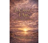 In Christ, I am.: Embracing my identity in Him