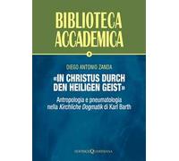 «In Christus durch den Heiligen Geist». Antropologia e pneumatologia nella «Kirchliche Dogmatik» di Karl Barth