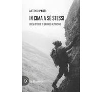 In cima a sé stessi. Brevi storie di grande alpinismo