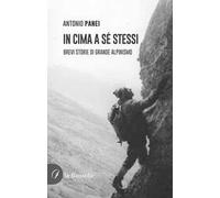 In cima a sé stessi. Brevi storie di grande alpinismo
