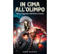 In cima all'Olimpo: miti e leggende dell'Antica Grecia