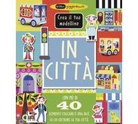 In città. Crea il tuo modellino. Ediz. a colori