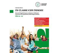 In classe con Tommy. Percorsi linguistici per accelerare e rinforzare il processo di acquisizione della lingua italiana (livello pre A1-A1). Per la Scuola media