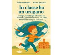 In classe ho un uragano: Strategie, metodologie e tecniche per la corretta...