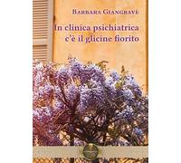 In clinica psichiatrica c'è il glicine fiorito