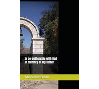 In co-authorship with God. In memory of my father