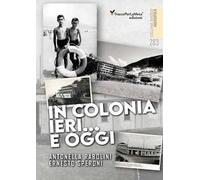 In colonia ieri...e oggi. Ediz. illustrata