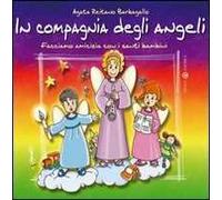 In compagnia degli angeli. Facciamo amicizia con i santi bambini. Ediz. illustrata