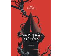 In compagnia del lupo. I nuovi racconti [Paperback] [May 16, 2023] Lucarelli, Ca