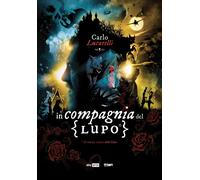 In compagnia del lupo. Il cuore nero delle fiabe - Lucarelli Carlo