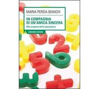 In compagnia di un'amica sincera. Alla scoperta della matematica. Con CD Audio. Con CD-ROM