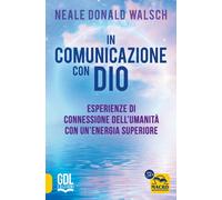 In comunicazione con Dio. Esperienze di connessione dell'umanità con un'en...