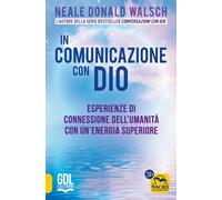In comunicazione con Dio. Esperienze di connessione dell'umanità con un'energia