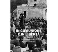 In comunione e in libertà. Don Giussani nella memoria dei suoi amici