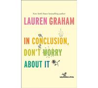In Conclusion, Don't Worry About It: Lauren Graham