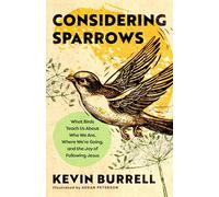 In Consideration of Sparrows: What Birds Teach Us About Who We Are, Where We're Going, and the Joy of Following Jesus