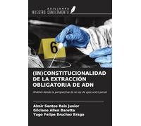 (IN)CONSTITUCIONALIDAD DE LA EXTRACCIÓN OBLIGATORIA DE ADN: Análisis desde la perspectiva de la ley de ejecución penal