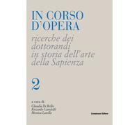 In corso d'opera. Ricerche dei dottorandi in storia dell'arte della Sapienza. Vo