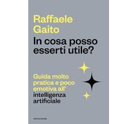In cosa posso esserti utile? Guida molto pratica e poco emotiva all'intelligenza artificiale