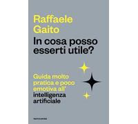 In cosa posso esserti utile? Guida molto pratica e poco emotiva all'intelligenza artificiale