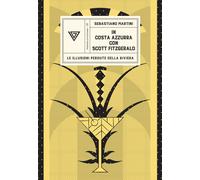 In Costa Azzurra con Scott Fitzgerald. Le illusioni perdute della riviera ...