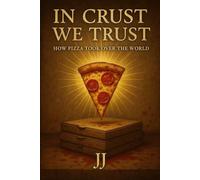 In Crust We Trust: How Pizza Took Over the World