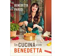 In cucina con Benedetta - Parodi Benedetta