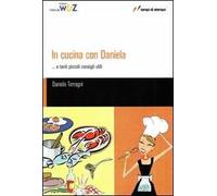 In cucina con Daniela... e tanti piccoli consigli utili