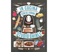 In cucina con gli anime dello Studio Ghibli. Include le ricette de «Il ragazzo e l'airone». Nuova ediz.