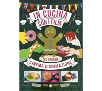 In cucina con i film del grande cinema d'animazione - Thévenon Claire-France