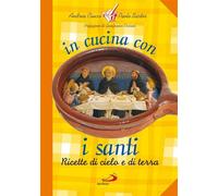 In cucina con i santi. I piatti di grandi uomini e donne - Ciucci Andrea, ...
