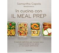 In cucina con il meal prep. Il metodo definitivo per mangiar sano
