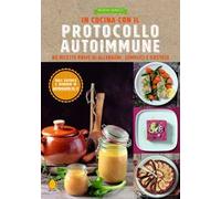 In cucina con il protocollo autoimmune. 80 ricette prive di allergeni, semplici e gustose