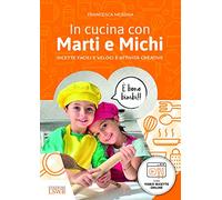 In cucina con Marti e Michi. Ricette gustose e attività creative